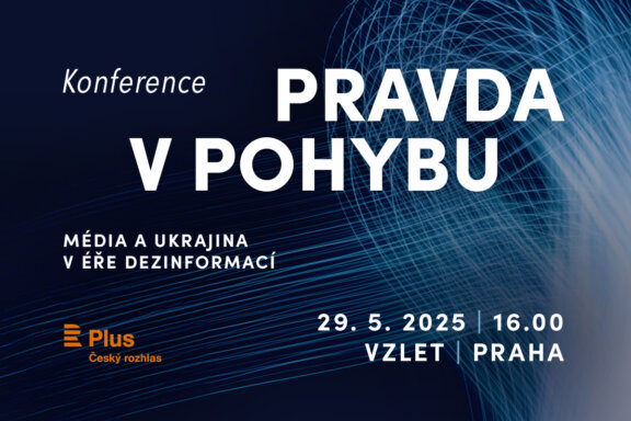 Konference Českého rozhlasu Plus: Pravda v pohybu